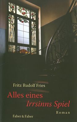 Alles eines Irrsinns Spiel von Fries,  Fritz Rudolf