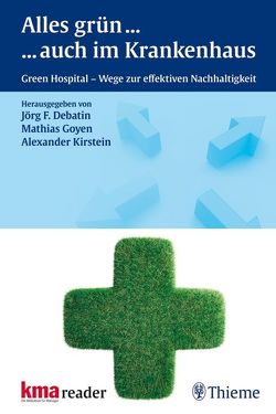 Alles Grün … … auch im Krankenhaus von Debatin,  Jörg F, Dzukowski,  Frank, Gocke,  Peter, Goyen,  Mathias, Kirstein,  Alexander