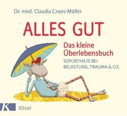 Alles gut – Das kleine Überlebensbuch von Croos-Müller,  Claudia, Pannen,  Kai
