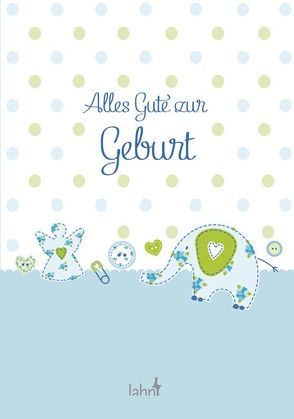 Alles Gute zur Geburt von Erath,  Irmgard