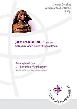 „Alles hat seine Zeit …“ – Aufbruch zu einem neuen Pflegeverständnis von Dorschner,  Stephan, Meussling-Sentpali,  Annette