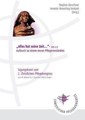 „Alles hat seine Zeit …“ – Aufbruch zu einem neuen Pflegeverständnis von Dorschner,  Stephan, Meussling-Sentpali,  Annette