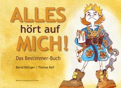 ALLES hört auf MICH! von Killinger,  Bernd, Raif,  Thomas