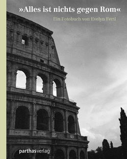 „Alles ist nicht gegen Rom“ von Fertl,  Evelyn
