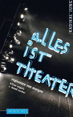 Alles ist Theater von Engels,  Kilian, Sucher,  C. Bernd