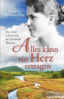 Alles kann ein Herz ertragen von Hofmann-Hege,  Charlotte