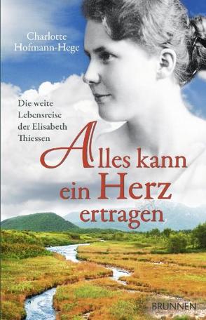 Alles kann ein Herz ertragen von Hofmann-Hege,  Charlotte