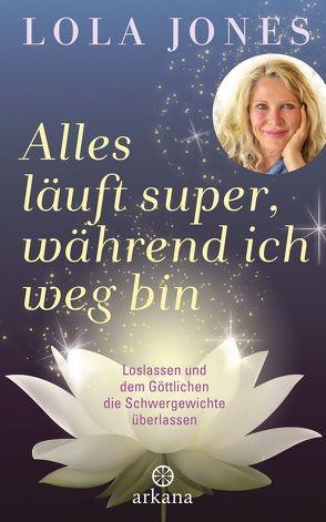 Alles läuft super, während ich weg bin von Jones,  Lola, Müller,  Hanna R.