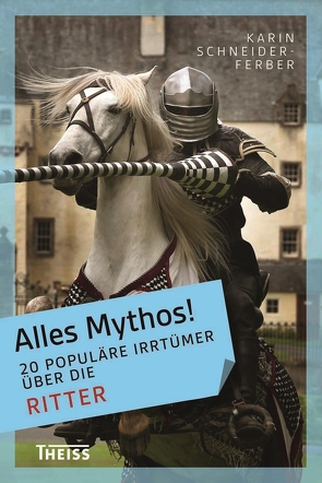 Alles Mythos! 20 populäre Irrtümer über die Ritter von Schneider-Ferber,  Karin