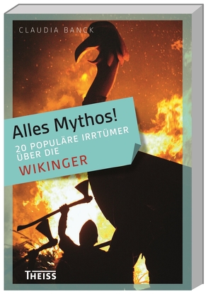 Alles Mythos! 20 populäre Irrtümer über die Wikinger von Banck,  Claudia