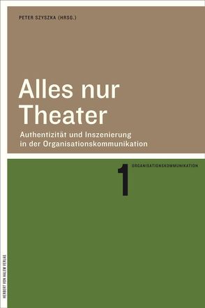 Alles nur Theater. Authentizität und Inszenierung in der Organisationskommunikation von Szyszka,  Peter