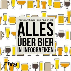Alles über Bier in Infografiken von Althauser,  Thomas