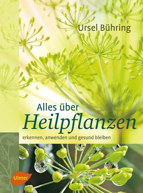 Alles über Heilpflanzen von Bühring,  Ursel