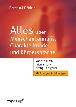 Alles über Menschenkenntnis, Charakterkunde und Körpersprache von Wirth,  Bernhard P.