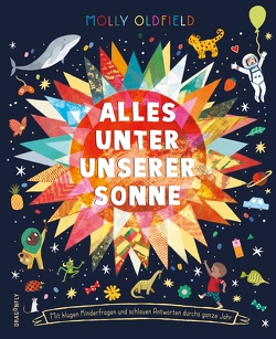 Alles unter unserer Sonne. von Abe,  Momoko, Buzzell,  Kelsey, Cerocchi,  Beatrice, Courtley,  Alice, de la Prada,  Sandra, Easton,  Grace, Escobar,  Manuela Montoya, Jones,  Richard, Koesterke,  Lisa, Millward,  Gwen, Mullaney,  Sally, Oldfield,  Molly, Stansfield,  Laurie, Thiele,  Ulrich