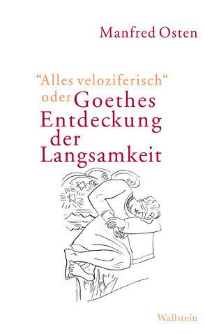 „Alles veloziferisch“ oder Goethes Entdeckung der Langsamkeit von Osten,  Manfred