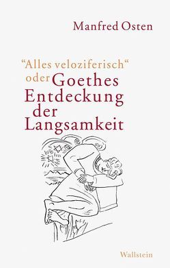 »Alles veloziferisch« oder Goethes Entdeckung der Langsamkeit von Osten,  Manfred