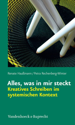 Alles, was in mir steckt: Kreatives Schreiben im systemischen Kontext von Haußmann,  Renate, Rechenberg-Winter,  Petra