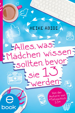 Alles, was Mädchen wissen sollten, bevor sie 13 werden von Abidi,  Heike, Hauptmann,  David B., Herold,  Heike