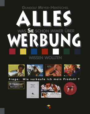 ALLES was Sie schon immer über WERBUNG wissen wollten von Meyer-Hentschel,  Gundolf