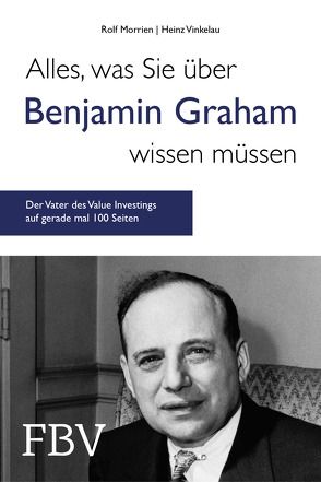 Alles, was Sie über Benjamin Graham wissen müssen von Morrien,  Rolf, Vinkelau,  Heinz