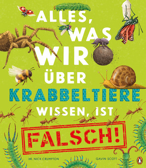 Alles, was wir über Krabbeltiere wissen, ist falsch! von Crumpton,  Nick, Panzacchi,  Cornelia, Scott,  Gavin