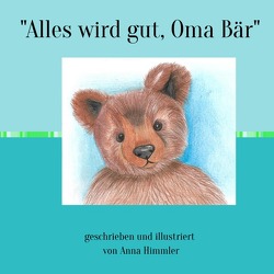 „Alles wird gut, Oma Bär „ von Himmler,  Anna, Himmler,  Sabine