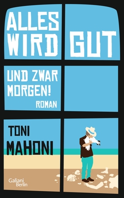 Alles wird gut, und zwar morgen! von Mahoni,  Toni