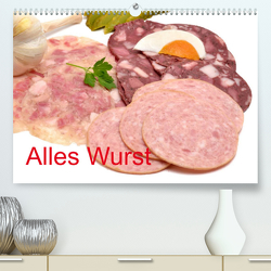 Alles Wurst (Premium, hochwertiger DIN A2 Wandkalender 2023, Kunstdruck in Hochglanz) von Oechsner,  Richard