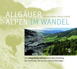 Allgäuer Alpen im Wandel von Güthler,  Andreas, Pingold,  Markus