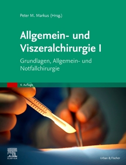 Allgemein- und Viszeralchirurgie I von Markus,  Peter M., Rintelen,  Henriette