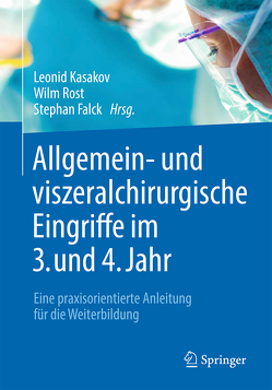 Allgemein- und viszeralchirurgische Eingriffe im 3. und 4. Jahr von Falck,  Stephan, Kasakov,  Leonid, Oldhafer,  Karl J., Rost,  Wilm