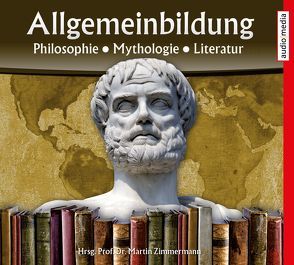 Allgemeinbildung – Philosophie • Mythologie • Literatur von Köhler,  Marina, Schwarzmaier,  Michael, Zimmermann,  Martin