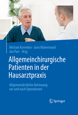 Allgemeinchirurgische Patienten in der Hausarztpraxis von Hünermund,  Jann, Korenkov,  Michael, Purr,  Jan