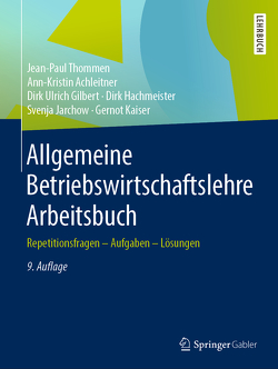 Allgemeine Betriebswirtschaftslehre Arbeitsbuch von Achleitner,  Ann-Kristin, Gilbert,  Dirk Ulrich, Hachmeister,  Dirk, Jarchow,  Svenja, Kaiser,  Gernot, Thommen,  Jean-Paul