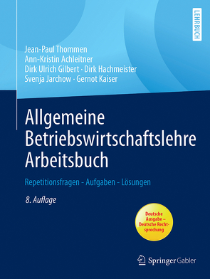 Allgemeine Betriebswirtschaftslehre Arbeitsbuch von Achleitner,  Ann-Kristin, Gilbert,  Dirk Ulrich, Hachmeister,  Dirk, Jarchow,  Svenja, Kaiser,  Gernot, Thommen,  Jean-Paul