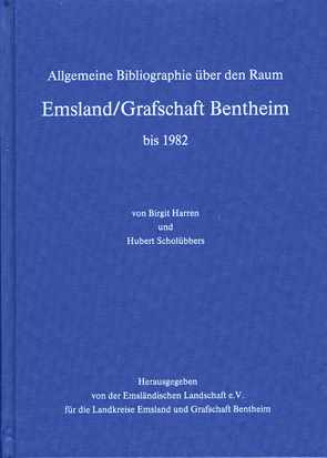 Allgemeine Bibliographie über den Raum Emsland /Grafschaft Bentheim bis 1982 von Harren,  Birgit, Scholübbers,  Hubert