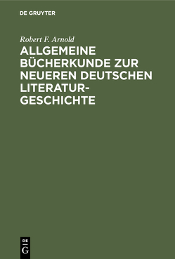 Allgemeine Bücherkunde zur neueren deutschen Literaturgeschichte von Arnold,  Robert F.