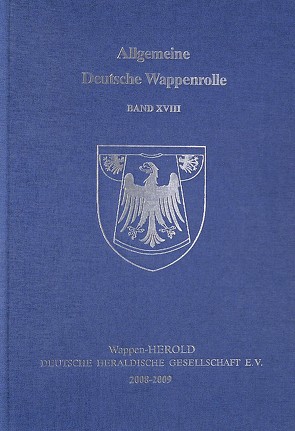 Allgemeine Deutsche Wappenrolle / Allgemeine Deutsche Wappenrolle Band XVIII von Wappen-Herold Deutsche Heraldische Gesellschaft e.V.