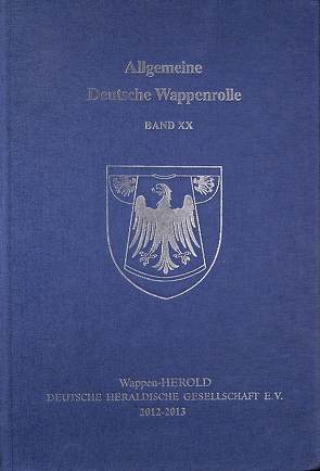 Allgemeine Deutsche Wappenrolle / Allgemeine Deutsche Wappenrolle Band XX von Wappen-Herold Deutsche Heraldische Gesellschaft e.V.