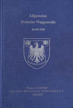 Allgemeine Deutsche Wappenrolle. Band XXII von Wappen-Herold Deutsche Heraldische Gesellschaft e.V.