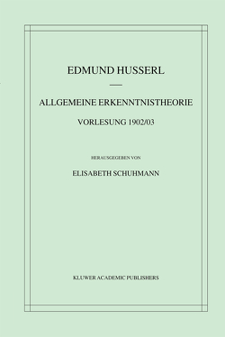 Allgemeine Erkenntnistheorie Vorlesung 1902/03 von Husserl,  Edmund, Schuhmann,  Elisabeth