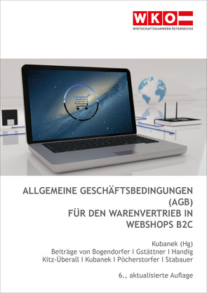 Allgemeine Geschäftsbedingungen (AGB) für den Warenvertrieb in Webshops B2C von Bogendorfer,  René, Gstättner,  Nikolaus, Handig,  Christian, Kitz-Überall,  Christina, Kubanek,  Peter, Pöcherstorfer,  Winfried, Stabauer,  Peter