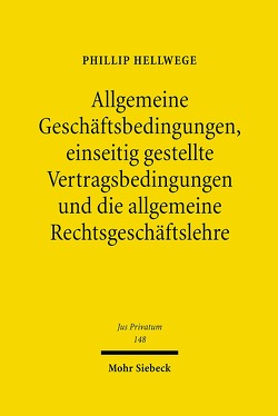 Allgemeine Geschäftsbedingungen, einseitig gestellte Vertragsbedingungen und die allgemeine Rechtsgeschäftslehre von Hellwege,  Phillip