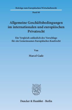 Allgemeine Geschäftsbedingungen im internationalen und europäischen Privatrecht. von Gade,  Marcel