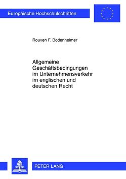 Allgemeine Geschäftsbedingungen im Unternehmensverkehr im englischen und deutschen Recht von Bodenheimer,  Rouven F.