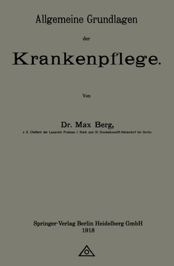 Allgemeine Grundlagen der Krankenpflege von Berg,  Max