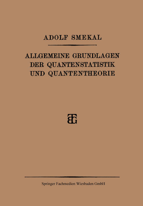 Allgemeine Grundlagen der Quantenstatistik und Quantentheorie von Smekal,  Adolf