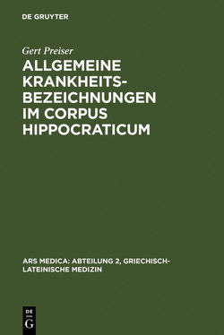 Allgemeine Krankheitsbezeichnungen im Corpus Hippocraticum von Preiser,  Gert