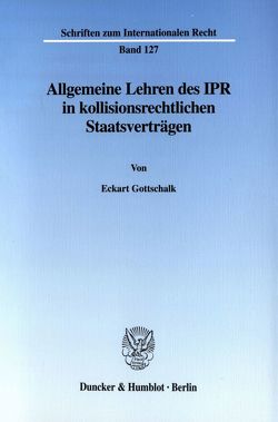 Allgemeine Lehren des IPR in kollisionsrechtlichen Staatsverträgen. von Gottschalk,  Eckart